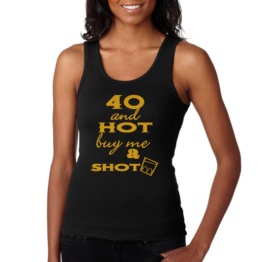 40 and Hot Buy Me A Shot Tank