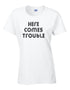 Here Comes Trouble T Shirt