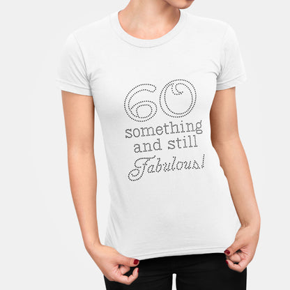 63 Something and Still Fabulous Rhinestone T-Shirt