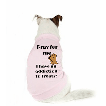 Pray For Me Addicted to Treats Doggy T-Shirt