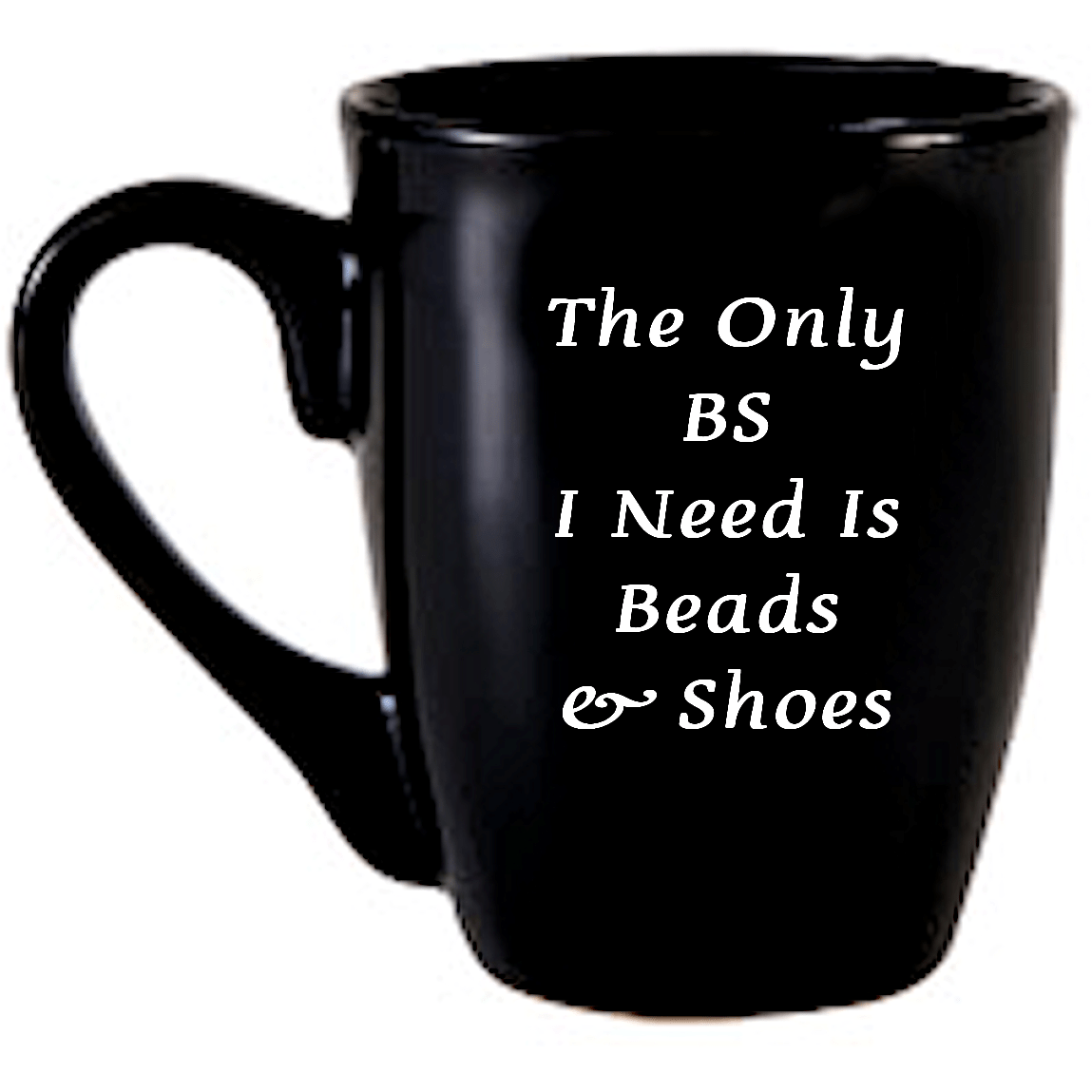 The Only BS I Need Is Beads and Shoes Coffee Mug