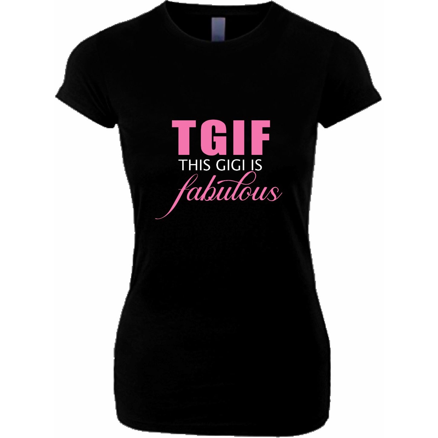 TGIF This Gigi is Fabulous T Shirt